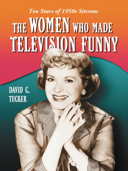 Title details for The Women Who Made Television Funny by David C. Tucker - Available